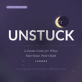 Unstuck — A Gentle Guide for When Your Brain Won't Start